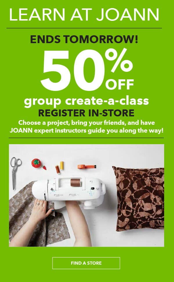 Learn at JOANN 50% OFF Group Create-A-Class. Choose your own project, bring your friends, and have the JOANN expert instructors guide you along the way. Find a store near you! BROWSE CLASSES.