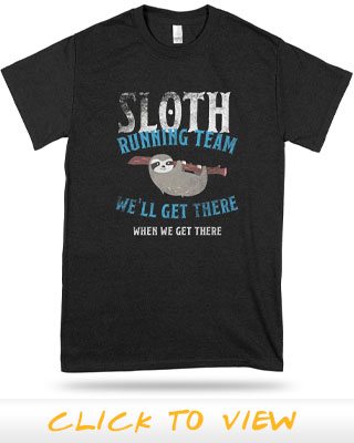 Sloth running team, we'll get there when we get there