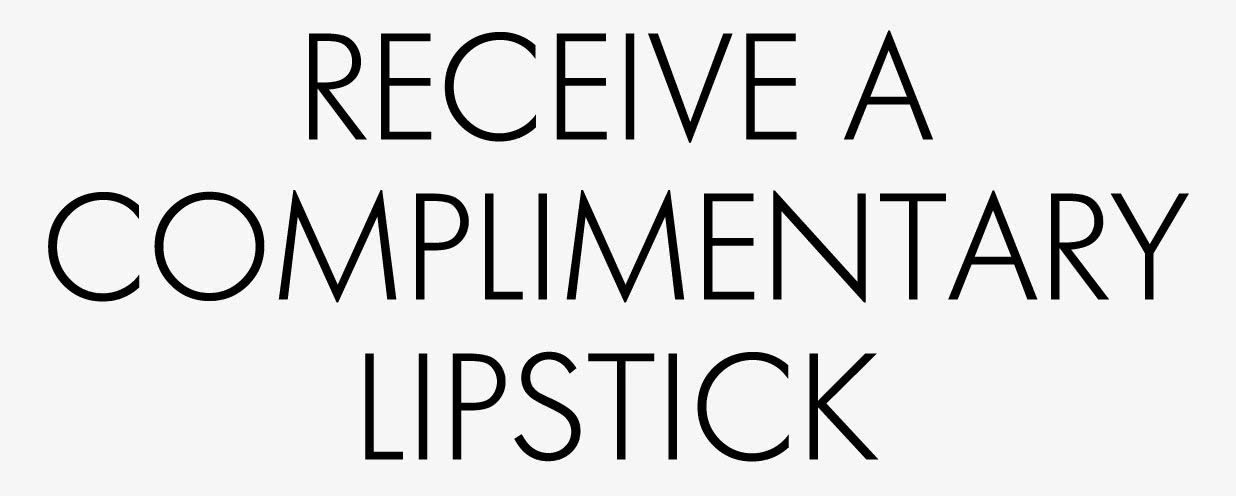 NATIONAL LIPSTICK DAY RECEIVE A COMPLIMENTARY LIPSTICK when you spend $75 on makeup SHOP NOW