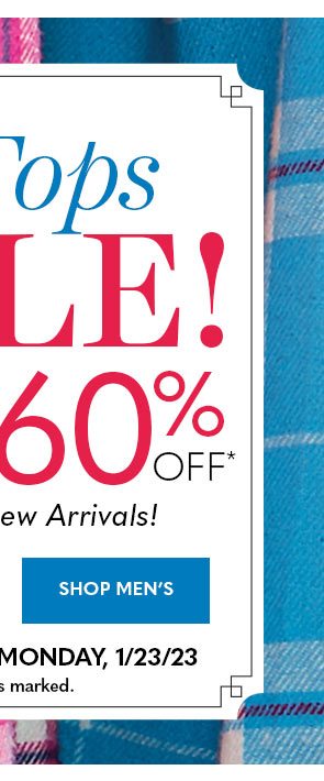 Nearly All Tops Sale 30 to 60% OFF Including New Arrivals Shop Men's Online only thru Monday 1/23/23 *Prices as marked.