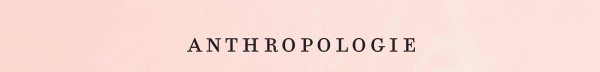 Shop Anthropologie.