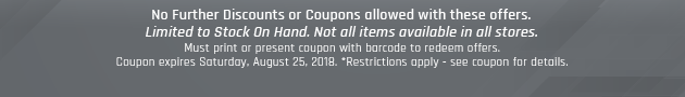 Must print or present coupon with barcode to redeem offers. Coupon valid In-Store on Saturday, August 25, 2018. *Restrictions apply - see coupon for details.