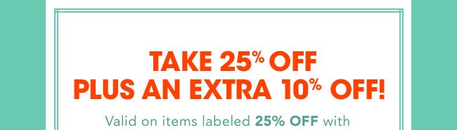 Take 25% OFF Plus an Extra 10% off