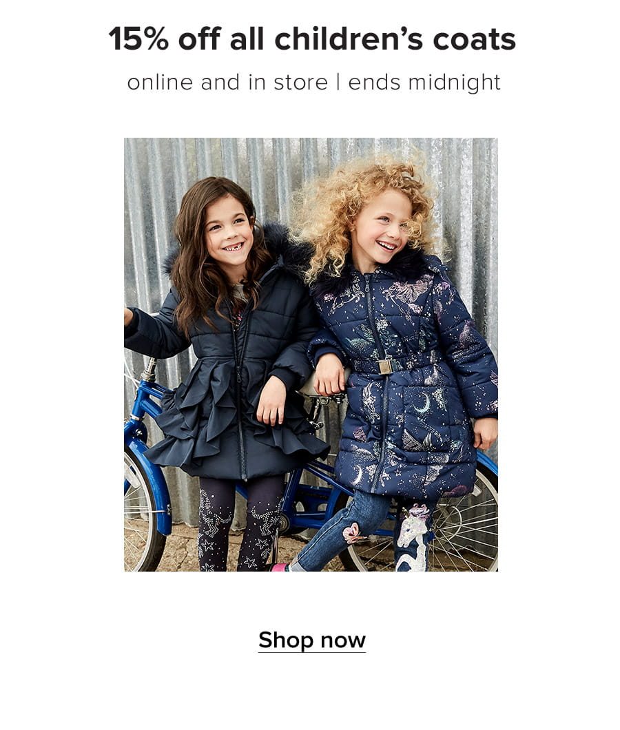 15% off all children's coats Online and in store Ends midnight. Shop now