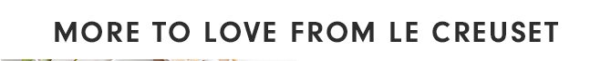 MORE TO LOVE FROM LE CREUSET