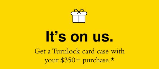 It's on us. Get a Turnlock card case with your $350+ purchase.*