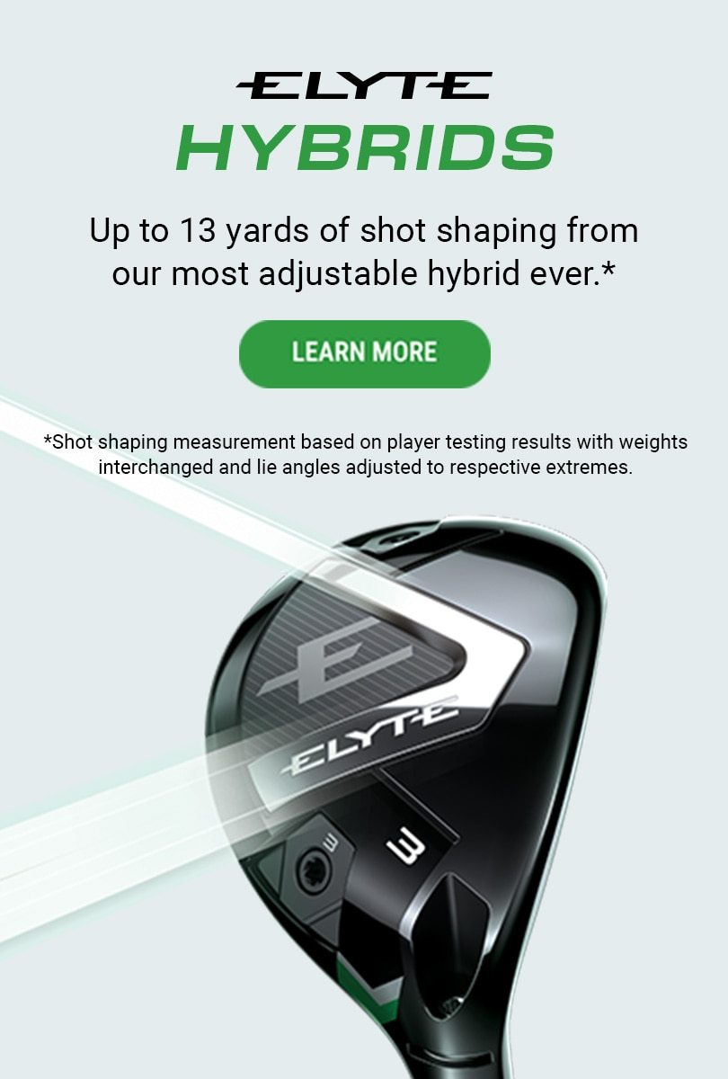 Elyte Hybrids | Up to 13 yards of shot shaping from our most adjustable Hybrid ever.* | Learn More | *Shot shaping measurement based on player testing results with weights interchanged and lie angles adjusted to respective extremes.