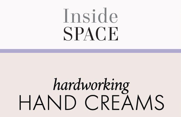 Inside Space hardworking hand creams