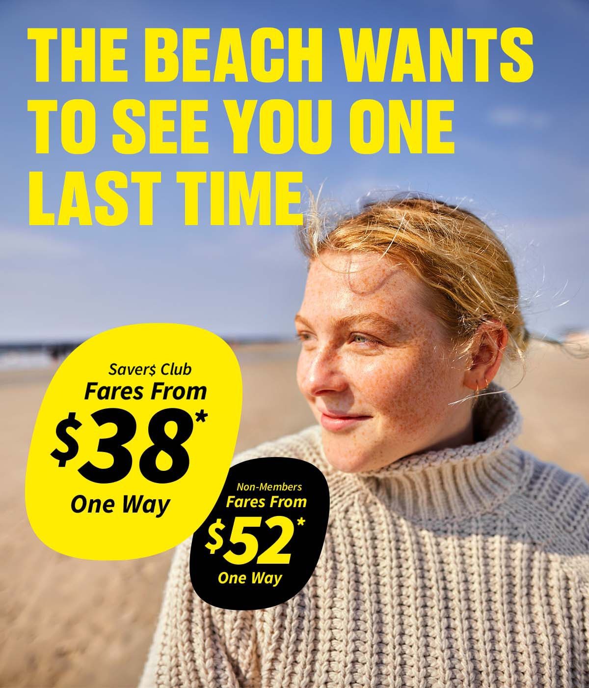 Fares from $38* One Way for Saver$ Club Members or $52* One Way for Non-Members