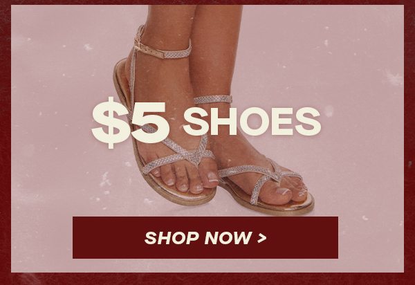 $5 SHOES SHOP NOW