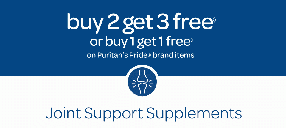 Buy 2 get 3 free◊ or buy 1 get 1 free◊ on Puritan's Pride® brand items. Joint Support Supplements.