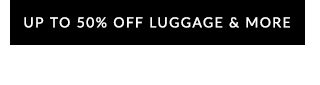 UP TO 50% OFF LUGGAGE