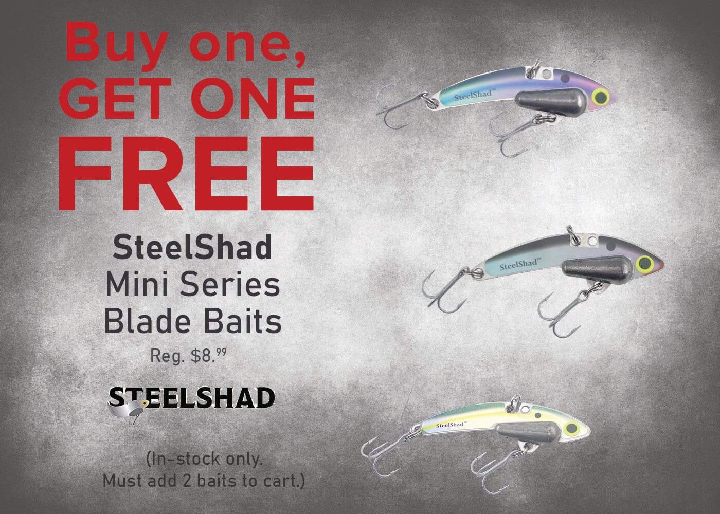 Buy 1, Get 1 FREE SteelShad Mini Series Blade Baits!