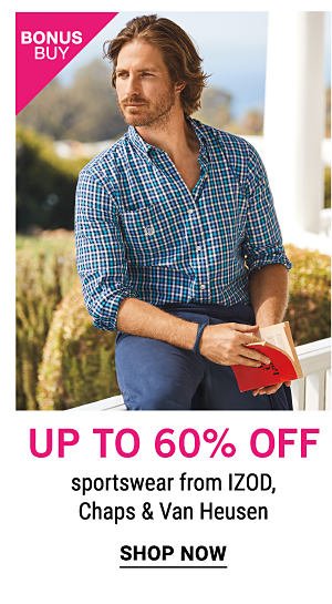 Bonus Buy - Up to 60% off sportswear from IZOD, Chaps & Van Heusen. Shop Now.