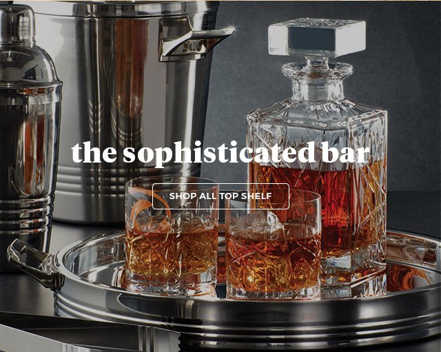 The Sophisticated Bar. Shop All Top Shelf.