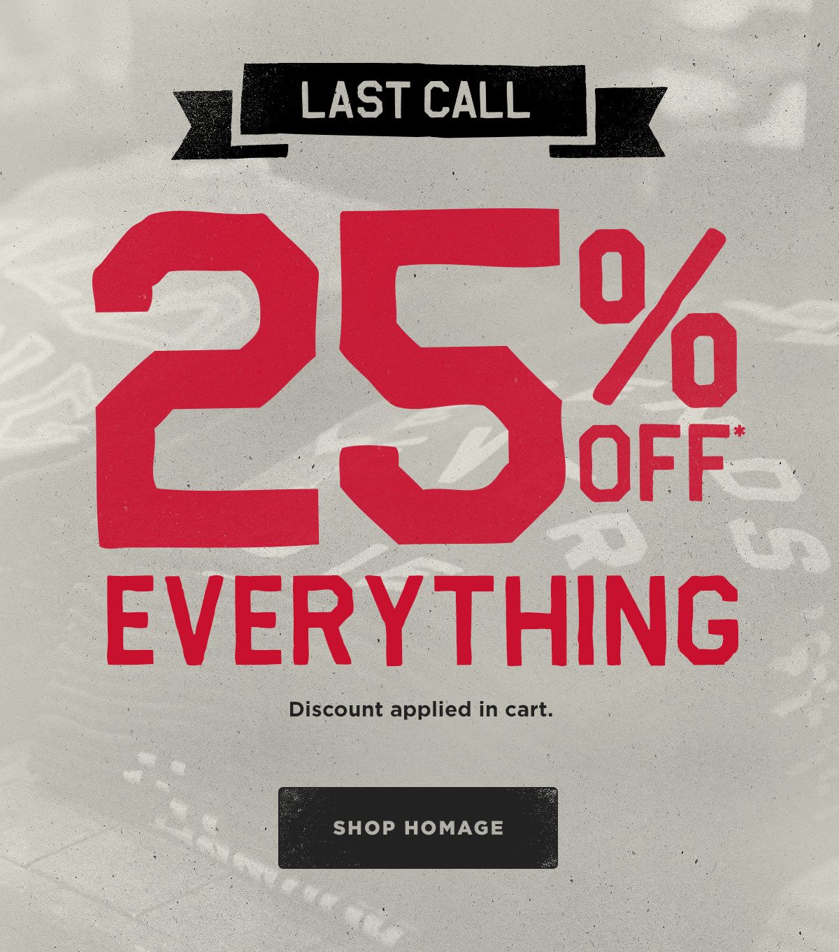 Last Call! 25% off Everything
