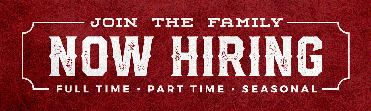 Join the Family - Now Hiring | Full Time, Part Time and Seasonal