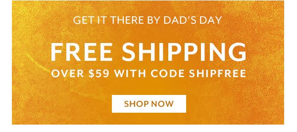 Get it there by Dad’s Day