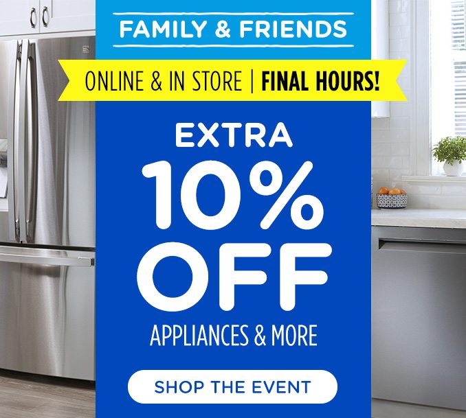 Family & Friends! In Store & Online - Extra 10% off Appliances and More - Ends 3/22