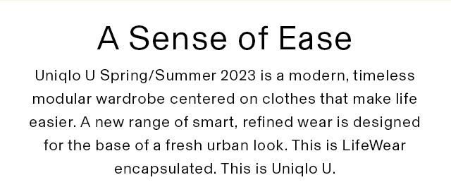 SUB - UNIQLO U SPRING/SUMMER 2023 IS A MODERN, TIMELESS MODULAR WARDROBE CENTERED ON CLOTHES THAT MAKE LIFE EASIER.