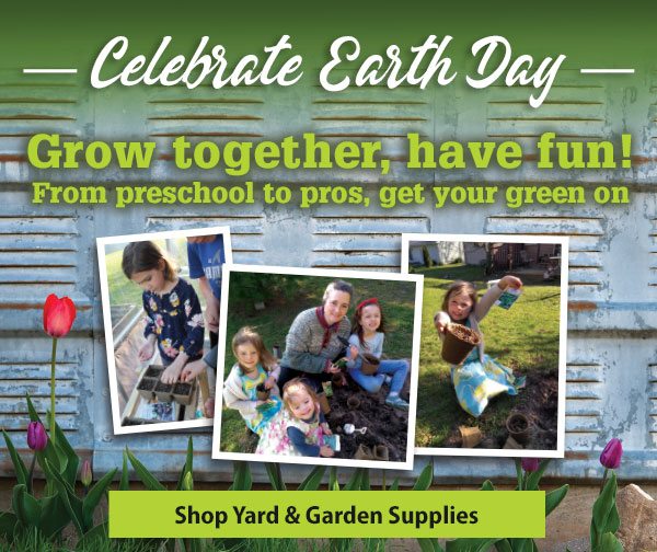 Celebrate Earth Day Grow together, have fun! From preschool to pros, get your green on