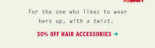 Shop 30% off hair accessories.