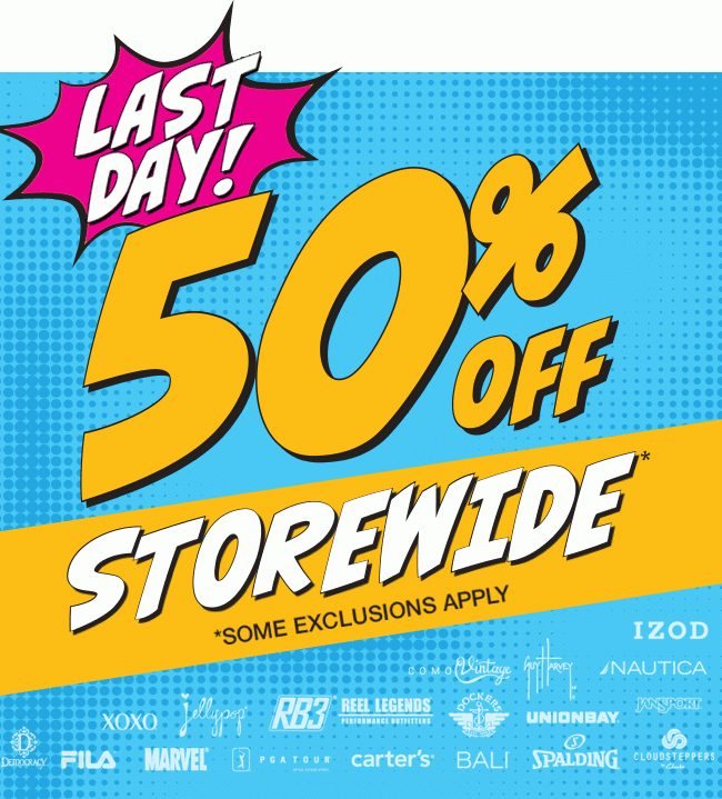Last Day! 50% Off Storewide* | *Some Exclusions Apply