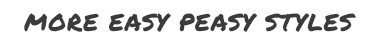 More Easy Peasy Styles