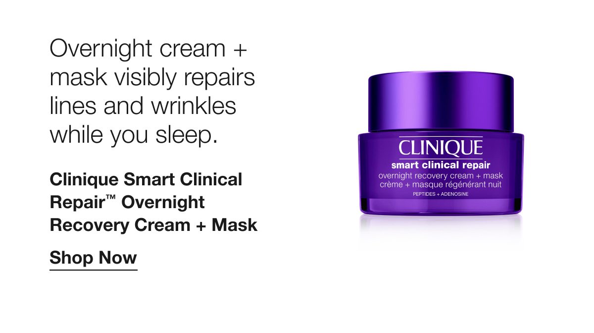 Overnight cream + mask visibly repairs lines and wrinkles while you sleep. | Clinique Smart Clinical Repair™ Overnight Recovery Cream + Mask | Shop Now