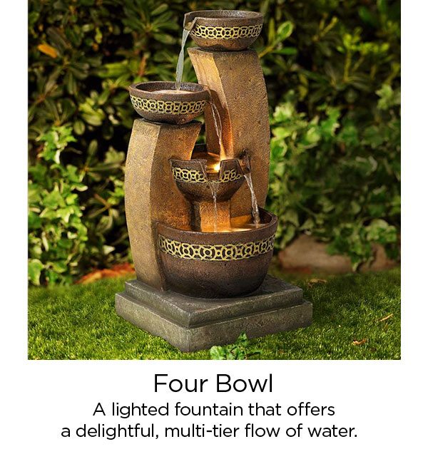 Four Bowl - a lighted fountain that offers a delightful, multi-tier flow of water.