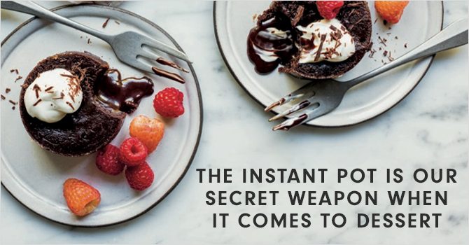 THE INSTANT POT IS OUR SECRET WEAPON WHEN IT COMES TO DESSERT