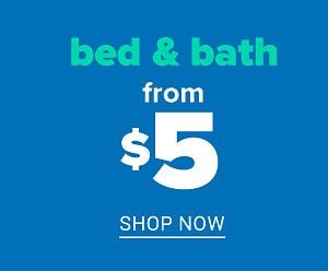 Bed & Bath from $5 - Shop Now