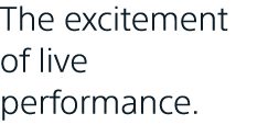 The excitement of live performance.