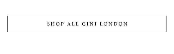 Shop Gini London