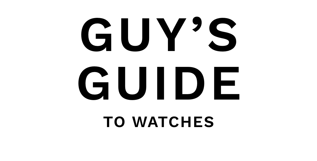 Guy's Guide To Watches