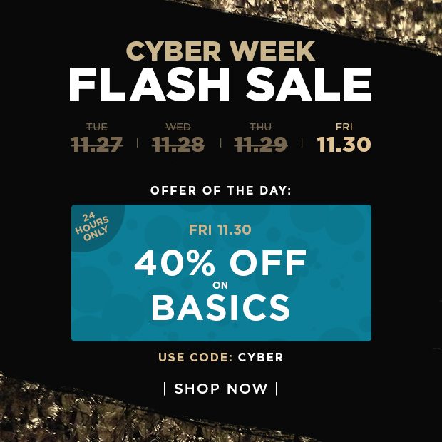 Cyber Week Flash Sale - Offer Of The Day - 40% Off Basics