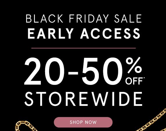 Black Friday Sale, Early Access - 20-50% Off Storewide!