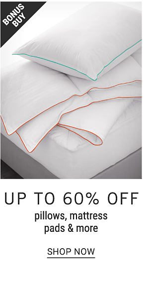 Bonus Buy - Up to 60% off pillows, mattress pads & more. Shop Now.