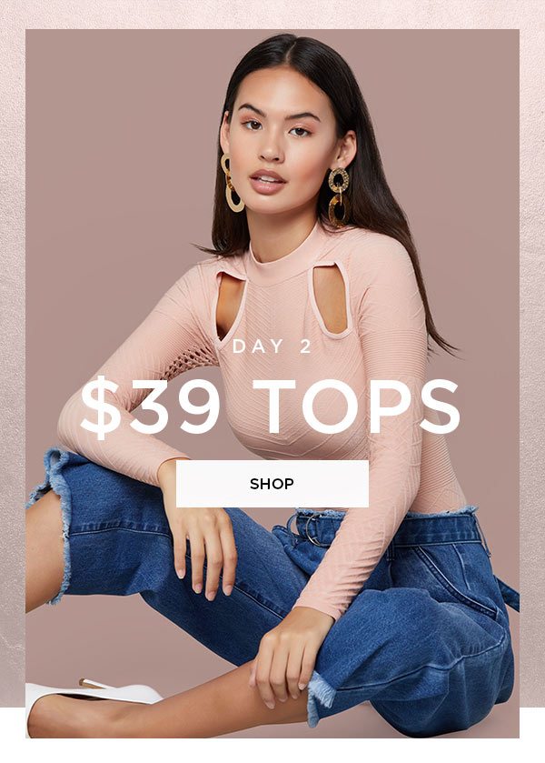 DAY 2 $39 Tops SHOP >