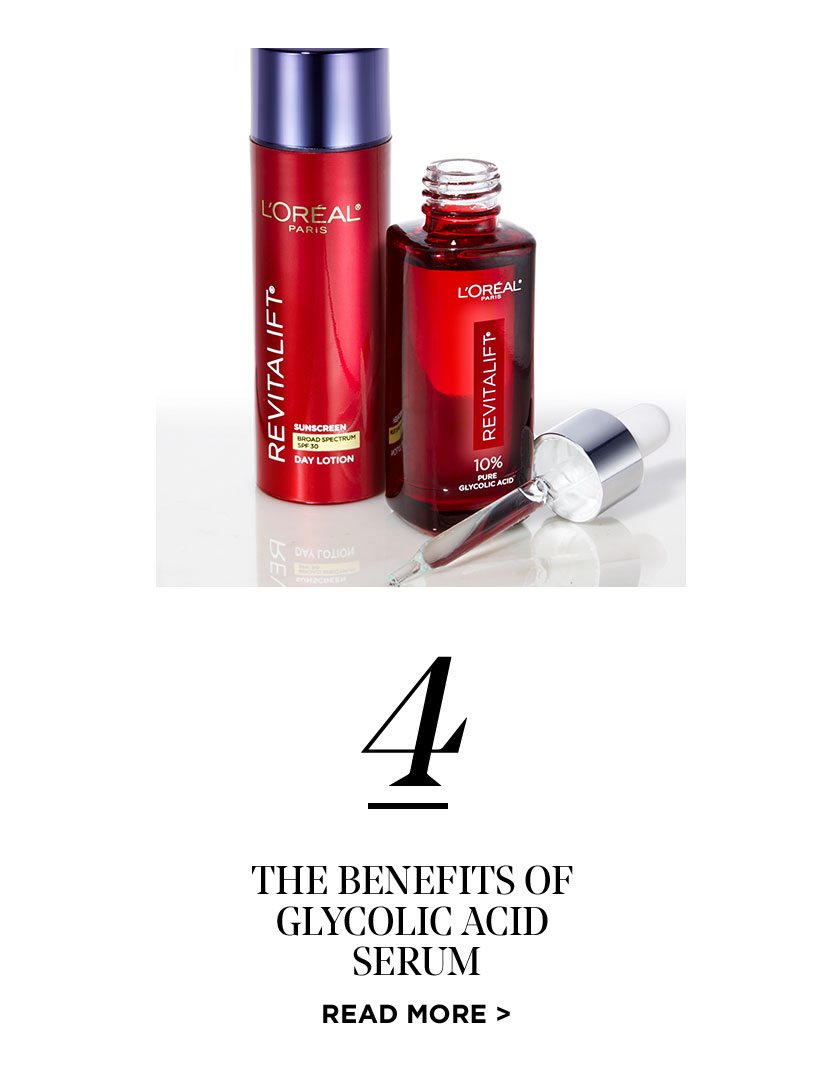 4 - THE BENEFITS OF GLYCOLIC ACID SERUM - READ MORE >