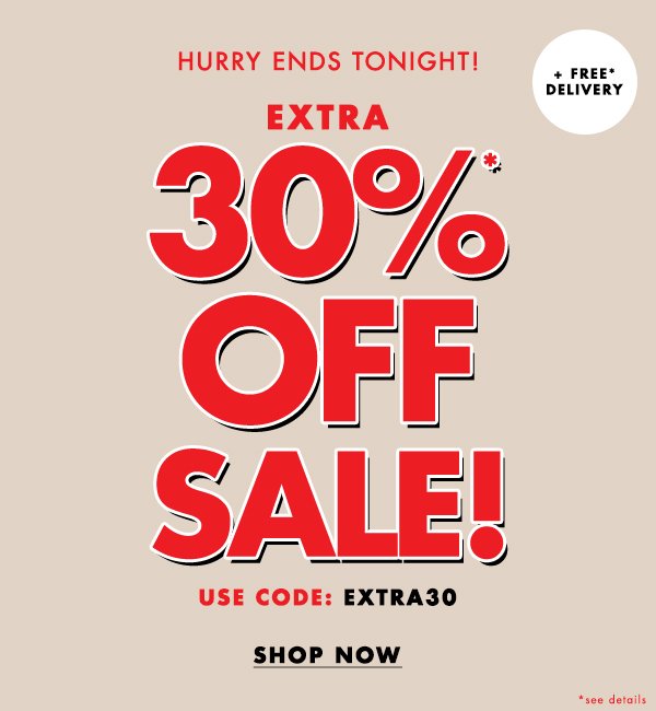 EXTRA 30%* OFF SALE!