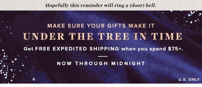 Get free expedited shipping on all orders $75+ today and be sure you get it by Christmas.