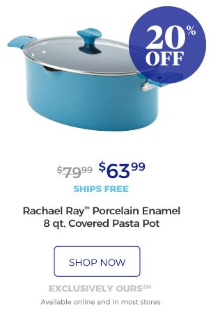 Rachael Ray™ Porcelain Enamel 8 qt. Covered Pasta Pot | $63.99 | 20% off | ships free | shop now | exclusively ours SM | Available online and in most stores.