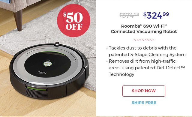  $324.99 Roomba(R) 690 wi-fi(R) connected Vacuuming Robot. shop now