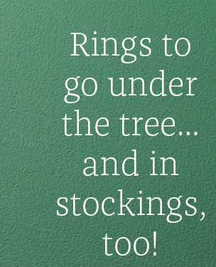 Rings to go under the tree...and in stockings, too!