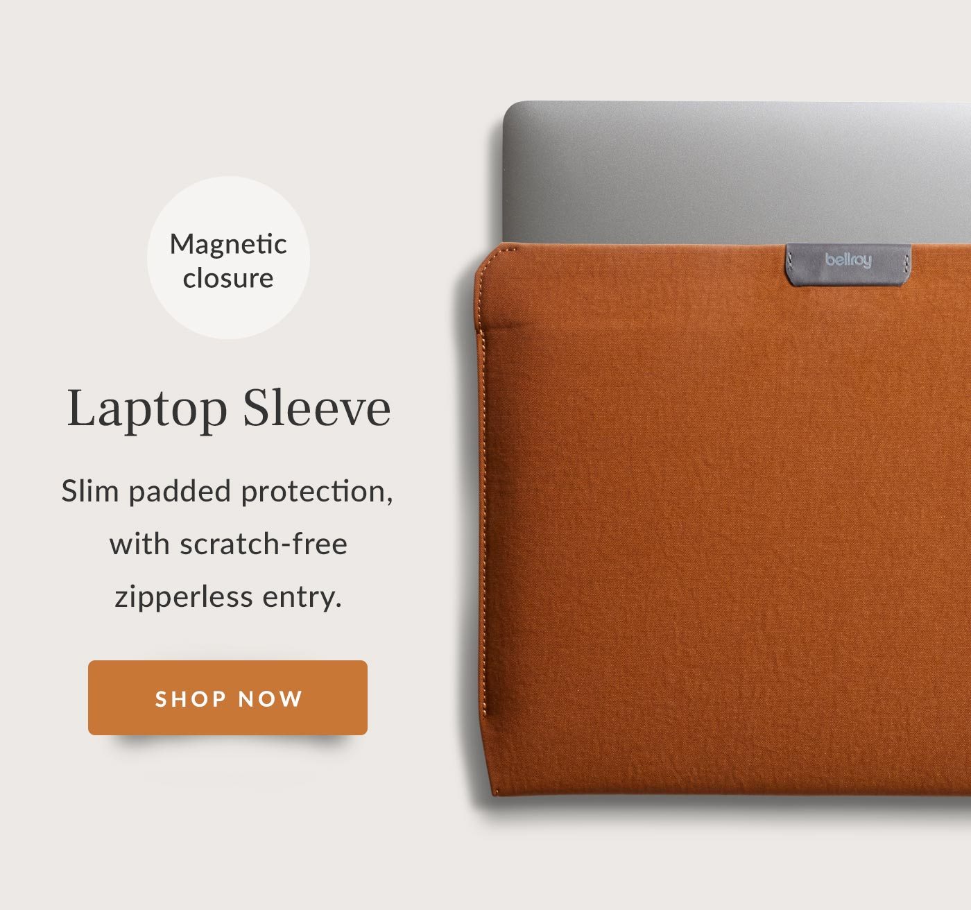 Slim padded laptop protection, with scratch-free zipperless entry.