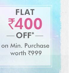 Flat Rs. 400 OFF* on Min. Purchase worth Rs. 999