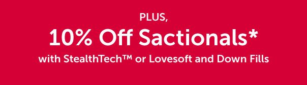 Plus, 10% Off Sactionals* with StealthTech or Lovesoft and Down Fills