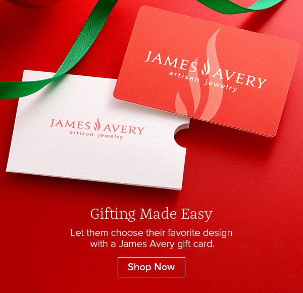 Gifting Made Easy - Let them choose their favorite design with a James Avery gift card. Shop Now