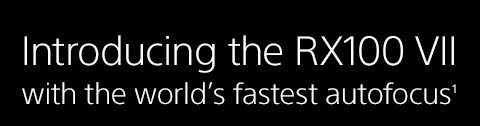 Introducing the RX100 VII with the world's fastest autofocus.(1)